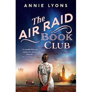 Lyons, Annie The Air Raid Book Club: The most uplifting, heartwarming story of war, friendship and the love of books Lyons, Annie The Air Raid Book Club: The most uplifting, heartwarming story of war, friendship and the love of books
