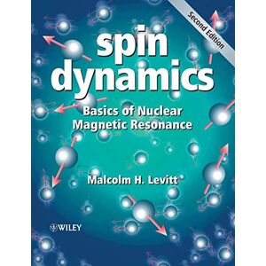 Levitt, Malcolm H. Spin Dynamics: Basics of Nuclear Magnetic Resonance, 2nd Edition Levitt, Malcolm H. Spin Dynamics: Basics of Nuclear Magnetic Resonance, 2nd Edition