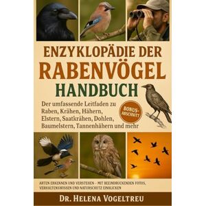 Vogeltreu, Dr. Helena Enzyklopädie der Rabenvögel (Das Alles-in-einem-Handbuch): Der umfassende Leitfaden zu Raben, Krähen, Hähern, Elstern, Saatkrähen, Dohlen, Baumelstern , Tannenhähern und mehr Vogeltreu, Dr. Helena Enzyklopädie der Rabenvögel (Das Alles-in-einem-Handbuch): Der umfassende Leitfaden zu Raben, Krähen, Hähern, Elstern, Saatkrähen, Dohlen, Baumelstern , Tannenhähern und mehr