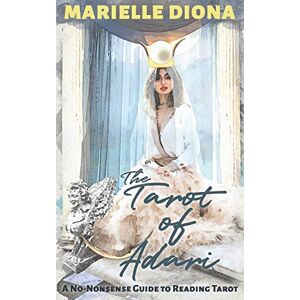 Diona, Marielle Tarot of Adari: A No-Nonsense Guide to Reading Tarot Diona, Marielle Tarot of Adari: A No-Nonsense Guide to Reading Tarot
