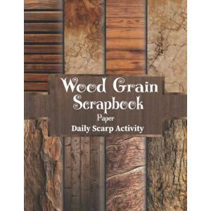 Scarp Activity, Daily Wood Grain Scrapbook Paper Collection: Double Sided Craft Pages, Decorative Pattern for Gift Wrapping, Junk Journaling and Card Making, Origami, Art ... ) Premium Scrapbooking Paper Size 8.5 "x 11 Scarp Activity, Daily Wood Grain Scrapbook Paper Collection: Double Sided Craft Pages, Decorative Pattern for Gift Wrapping, Junk Journaling and Card Making, Origami, Art ... ) Premium Scrapbooking Paper Size 8.5 "x 11