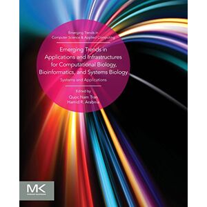 Emerging Trends in Applications and Infrastructures for Computational Biology, Bioinformatics, and Systems Biology: Systems and Applications (Emerging Trends in Computer Science and Applied Computing) Emerging Trends in Applications and Infrastructures for Computational Biology, Bioinformatics, and Systems Biology: Systems and Applications (Emerging Trends in Computer Science and Applied Computing)