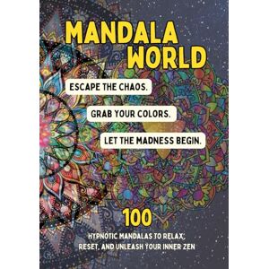 Corona, Mireia Mandala World Escape the chaos. Grab your colors. Let the madness begin.: 100 Hypnotic Mandalas to Relax, Reset, and Unleash Your Inner Zen Corona, Mireia Mandala World Escape the chaos. Grab your colors. Let the madness begin.: 100 Hypnotic Mandalas to Relax, Reset, and Unleash Your Inner Zen