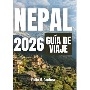Cardoza, Eddie M. NEPAL GUÍA DE VIAJE 2026: Donde el viaje se convierte en una historia Cardoza, Eddie M. NEPAL GUÍA DE VIAJE 2026: Donde el viaje se convierte en una historia