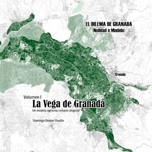 Doncel Rasillo, Domingo La Vega de Granada: Un modelo agrícola / urbano singular. Doncel Rasillo, Domingo La Vega de Granada: Un modelo agrícola / urbano singular.