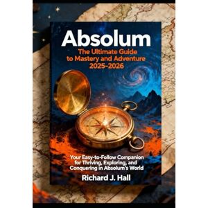 Hall, Richard Joe Absolum: The Ultimate Guide to Mastery and AdventureGui 2025-2026: Your Easy-to-Follow Companion for Thriving, Exploring, and Conquering in Absolum’s World Hall, Richard Joe Absolum: The Ultimate Guide to Mastery and AdventureGui 2025-2026: Your Easy-to-Follow Companion for Thriving, Exploring, and Conquering in Absolum’s World