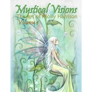Harrison, Molly Mystical Visions Volume 1 The Art of Molly Harrison: Featuring flower fairies, celestial fairies, fairies with dragons, mermaids, and myth. Harrison, Molly Mystical Visions Volume 1 The Art of Molly Harrison: Featuring flower fairies, celestial fairies, fairies with dragons, mermaids, and myth.