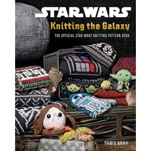 Gray, Tanis Star Wars: Knitting the Galaxy: The official knitting guide, a fan favourite with over 25 patterns Gray, Tanis Star Wars: Knitting the Galaxy: The official knitting guide, a fan favourite with over 25 patterns