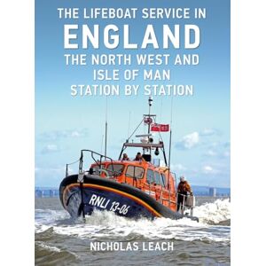Leach, Nicholas The Lifeboat Service in England: The North West and Isle of Man: Station by Station Leach, Nicholas The Lifeboat Service in England: The North West and Isle of Man: Station by Station