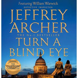 Archer, Jeffrey Turn a Blind Eye: The Enthralling, Global No.1 Bestselling William Warwick Thriller from Jeffrey Archer Archer, Jeffrey Turn a Blind Eye: The Enthralling, Global No.1 Bestselling William Warwick Thriller from Jeffrey Archer