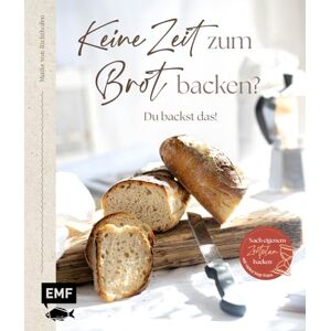Richthofen, Maike von Keine Zeit zum Brot backen?: Du backst das! 50 einfache Rezepte für deinen Alltag mit vielen Step-Fotos und Tipps Richthofen, Maike von Keine Zeit zum Brot backen?: Du backst das! 50 einfache Rezepte für deinen Alltag mit vielen Step-Fotos und Tipps