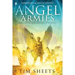 Sheets, Tim Angel Armies: Releasing the Warriors of Heaven Sheets, Tim Angel Armies: Releasing the Warriors of Heaven