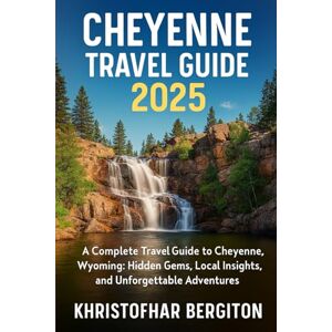 BERGITON, KHRISTOFHAR Sehenswürdigkeiten Cheyenne Leitfaden 2025: Ein vollständiger Reiseführer für Cheyenne, Wyoming: Versteckte Juwelen, lokale Einblicke und unvergessliche Abenteuer“ BERGITON, KHRISTOFHAR Sehenswürdigkeiten Cheyenne Leitfaden 2025: Ein vollständiger Reiseführer für Cheyenne, Wyoming: Versteckte Juwelen, lokale Einblicke und unvergessliche Abenteuer“