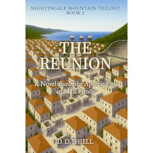 Shiell, D. D. The Reunion: A Novel about the Apostle Paul and His Family (Nightingale Mountain Trilogy) Shiell, D. D. The Reunion: A Novel about the Apostle Paul and His Family (Nightingale Mountain Trilogy)