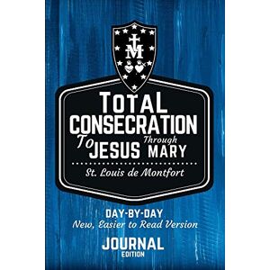 de Montfort, St. Louis St. Louis de Montfort's Total Consecration to Jesus through Mary: New, Day-by-Day, Easier-to-Read Translation Journal Edition (Catholic Prayer Journal Series) de Montfort, St. Louis St. Louis de Montfort's Total Consecration to Jesus through Mary: New, Day-by-Day, Easier-to-Read Translation Journal Edition (Catholic Prayer Journal Series)