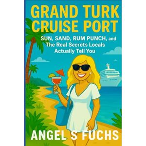 Fuchs, Angel S Grand Turk Cruise Port: One Island, One Day Make It Count Fuchs, Angel S Grand Turk Cruise Port: One Island, One Day Make It Count