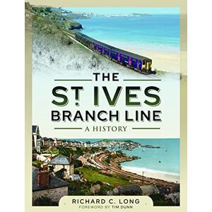 Richard C Long The St Ives Branch Line: A History Richard C Long The St Ives Branch Line: A History