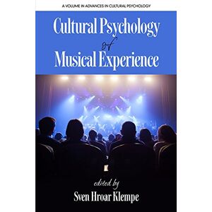 Information Age Publishing Cultural Psychology of Musical Experience (Advances in Cultural Psychology: Constructing Human Development) Information Age Publishing Cultural Psychology of Musical Experience (Advances in Cultural Psychology: Constructing Human Development)