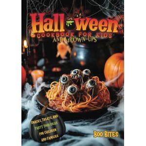 Bites, Boo Halloween Cookbook for Kids and Grown-ups: Spooky and Fun Recipes of Snacks, Treats, and Party Food Ideas for Children and Families Bites, Boo Halloween Cookbook for Kids and Grown-ups: Spooky and Fun Recipes of Snacks, Treats, and Party Food Ideas for Children and Families