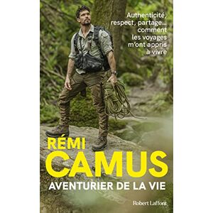 Camus, Rémi Aventurier de la vie Les Tribulations d'un explorateur français Camus, Rémi Aventurier de la vie Les Tribulations d'un explorateur français