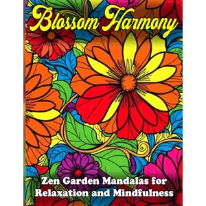 Creations, MandalArts Blossom Harmony: Zen Mandala Coloring Book for Adults – Relaxation, Mindfulness & Stress Relief: Over 80 Beautiful Designs Inspired by Zen Gardens – Perfect for Anxiety Relief and Creative Self-Care Creations, MandalArts Blossom Harmony: Zen Mandala Coloring Book for Adults – Relaxation, Mindfulness & Stress Relief: Over 80 Beautiful Designs Inspired by Zen Gardens – Perfect for Anxiety Relief and Creative Self-Care