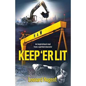Nugent, Leonard Keep 'Er Lit: An inspirational read from a spirited character Nugent, Leonard Keep 'Er Lit: An inspirational read from a spirited character