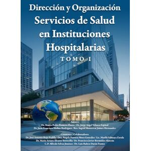 Velasco Espinal, Jorge Ángel Dirección y Organización de Servicios de Salud en Instituciones Hospitalarias: EDICIÓN ESPECIAL Velasco Espinal, Jorge Ángel Dirección y Organización de Servicios de Salud en Instituciones Hospitalarias: EDICIÓN ESPECIAL