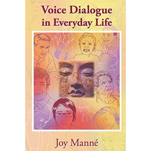 Manné Ph.D., Dr Joy Voice Dialogue in Everyday Life: A Do-It-Yourself Manual: Volume 5 (Constelling) Manné Ph.D., Dr Joy Voice Dialogue in Everyday Life: A Do-It-Yourself Manual: Volume 5 (Constelling)
