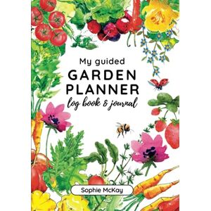 McKay, Sophie My Guided Garden Planner Log Book and Journal: The Gardener's Year-Round Companion for Planning, Tracking, and Celebrating Garden Life (Sophie McKay's Easy and Effective Gardening Series) McKay, Sophie My Guided Garden Planner Log Book and Journal: The Gardener's Year-Round Companion for Planning, Tracking, and Celebrating Garden Life (Sophie McKay's Easy and Effective Gardening Series)