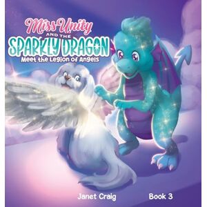 Craig, Janet Miss Unity and the Sparkly Dragon Meet the Legion of Angels Craig, Janet Miss Unity and the Sparkly Dragon Meet the Legion of Angels