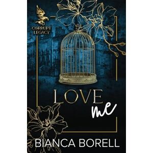 Borell, Bianca Love Me: An Enemies To Lovers Dark College Romance (Corrupt Legacy) Borell, Bianca Love Me: An Enemies To Lovers Dark College Romance (Corrupt Legacy)