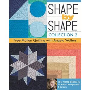 Walters, Angela Shape by Shape Collection 2: Free Motion Quilting with Angela Walters Walters, Angela Shape by Shape Collection 2: Free Motion Quilting with Angela Walters
