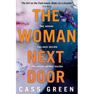Green, Cass The Woman Next Door: A Dark and Twisty Psychological Thriller: An absolutely gripping psychological thriller with dark and jaw-dropping twists Green, Cass The Woman Next Door: A Dark and Twisty Psychological Thriller: An absolutely gripping psychological thriller with dark and jaw-dropping twists
