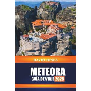 JONES, DAVID METEORA GUÍA DE VIAJE 2025: Descubra monasterios junto a acantilados, rutas de senderismo y vistas del atardecer en Grecia Central JONES, DAVID METEORA GUÍA DE VIAJE 2025: Descubra monasterios junto a acantilados, rutas de senderismo y vistas del atardecer en Grecia Central