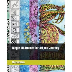 Hendon, Alice Tangle All Around: Our Art, Our Journey Hendon, Alice Tangle All Around: Our Art, Our Journey