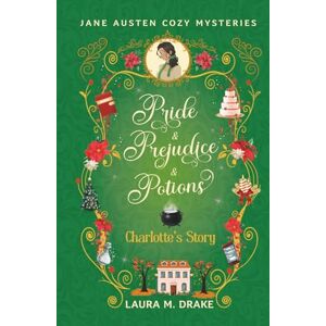 Drake, Laura M. Charlotte's Story: Pride & Prejudice & Potions Drake, Laura M. Charlotte's Story: Pride & Prejudice & Potions