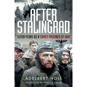 Toll, Adelbert After Stalingrad: Seven Years as a Soviet Prisoner of War Toll, Adelbert After Stalingrad: Seven Years as a Soviet Prisoner of War