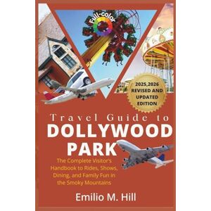 M. Hill, Emilio Travel Guide to Dollywood Park 2025–2026: The Complete Visitor’s Handbook to Rides, Shows, Dining, and Family Fun in the Smoky Mountains (Know Before You Go) M. Hill, Emilio Travel Guide to Dollywood Park 2025–2026: The Complete Visitor’s Handbook to Rides, Shows, Dining, and Family Fun in the Smoky Mountains (Know Before You Go)