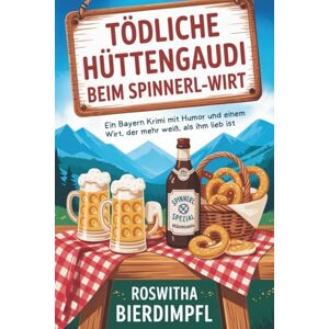 Bierdimpfl, Roswitha Tödliche Hüttengaudi beim Spinnerl-Wirt: Ein Bayern Krimi mit Humor und einem Wirt, der mehr weiß, als ihm lieb ist Bierdimpfl, Roswitha Tödliche Hüttengaudi beim Spinnerl-Wirt: Ein Bayern Krimi mit Humor und einem Wirt, der mehr weiß, als ihm lieb ist
