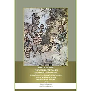 Grahame, Kenneth Uncle Remus: the Complete Tales: Uncle Remus And Brer Rabbit, Uncle Remus: His Songs And His Sayings, Nights With Uncle Remus, The Wind in the Willows. (4X1) Grahame, Kenneth Uncle Remus: the Complete Tales: Uncle Remus And Brer Rabbit, Uncle Remus: His Songs And His Sayings, Nights With Uncle Remus, The Wind in the Willows. (4X1)
