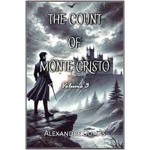 Dumas, Alexandre The Count of Monte Cristo: Volume 3 Dumas, Alexandre The Count of Monte Cristo: Volume 3