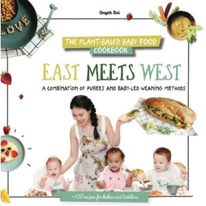 Bui, Quynh Ngoc The plant-based baby food cookbook : East meets West: A combination of purees and baby-led weaning methods with over 100 recipes for babies and toddlers Bui, Quynh Ngoc The plant-based baby food cookbook : East meets West: A combination of purees and baby-led weaning methods with over 100 recipes for babies and toddlers