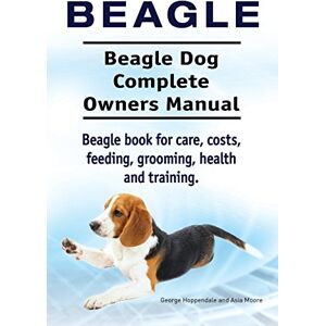 Hoppendale, George Beagle. Beagle Dog Complete Owners Manual. Beagle book for care, costs, feeding, grooming, health and training.. Hoppendale, George Beagle. Beagle Dog Complete Owners Manual. Beagle book for care, costs, feeding, grooming, health and training..