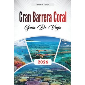 Lopez, Darwin GUÍA DE VIAJE GRAN BARRERA CORAL 2026: Explore la arquitectura histórica, los paseos frente al río y las riquezas culturales en el corazón de Aragón Lopez, Darwin GUÍA DE VIAJE GRAN BARRERA CORAL 2026: Explore la arquitectura histórica, los paseos frente al río y las riquezas culturales en el corazón de Aragón