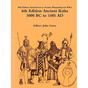 Curry, John Phil Barker's Introduction to Ancient Wargaming and WRG 6th Edition Ancient Rules: 3000 BC to 1485 AD Curry, John Phil Barker's Introduction to Ancient Wargaming and WRG 6th Edition Ancient Rules: 3000 BC to 1485 AD