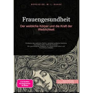 M. L. Saage, Boreas De. Frauengesundheit: Der weibliche Körper und die Kraft der Weiblichkeit M. L. Saage, Boreas De. Frauengesundheit: Der weibliche Körper und die Kraft der Weiblichkeit