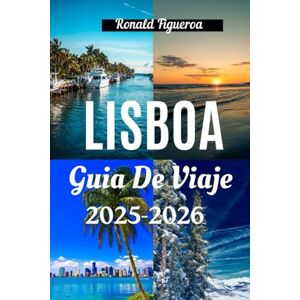 Figueroa, Ronald LISBOA GUÍA DE VIAJE 2025-2026 Figueroa, Ronald LISBOA GUÍA DE VIAJE 2025-2026