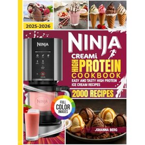 Berg, Johanna Ninja Creami High Protein Cookbook for Beginners:: Easy, Healthy High Protein Ice-Cream Recipes Using Natural Ingredients for Everyone. Berg, Johanna Ninja Creami High Protein Cookbook for Beginners:: Easy, Healthy High Protein Ice-Cream Recipes Using Natural Ingredients for Everyone.