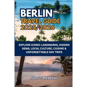 T. Meadows, Tyler BERLIN TRAVEL GUIDE 2025-2026: EXPLORE ICONIC LANDMARKS, HIDDEN GEMS, LOCAL CULTURE, CUISINE & UNFORGETTABLE DAY TRIPS (Little Travelers Big Adventures) T. Meadows, Tyler BERLIN TRAVEL GUIDE 2025-2026: EXPLORE ICONIC LANDMARKS, HIDDEN GEMS, LOCAL CULTURE, CUISINE & UNFORGETTABLE DAY TRIPS (Little Travelers Big Adventures)