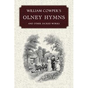 Cowper, WIlliam William Cowper's Olney Hymns Cowper, WIlliam William Cowper's Olney Hymns